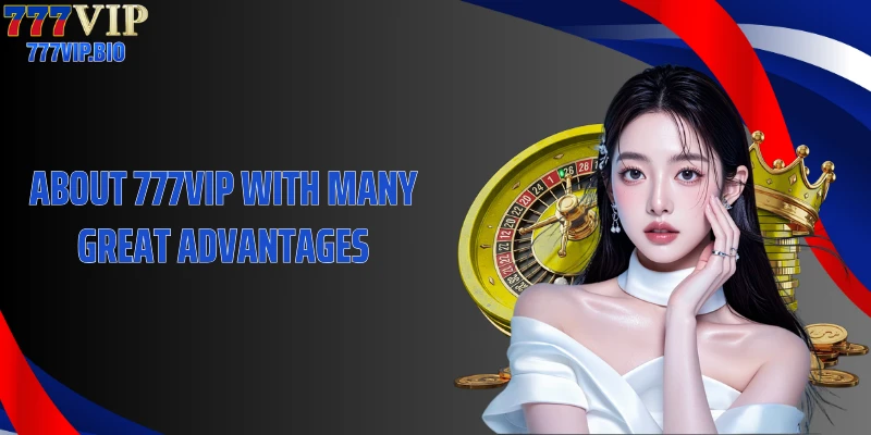 About 777VIP with many great advantages