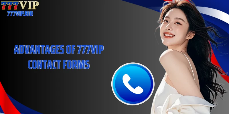 Advantages of 777VIP contact forms