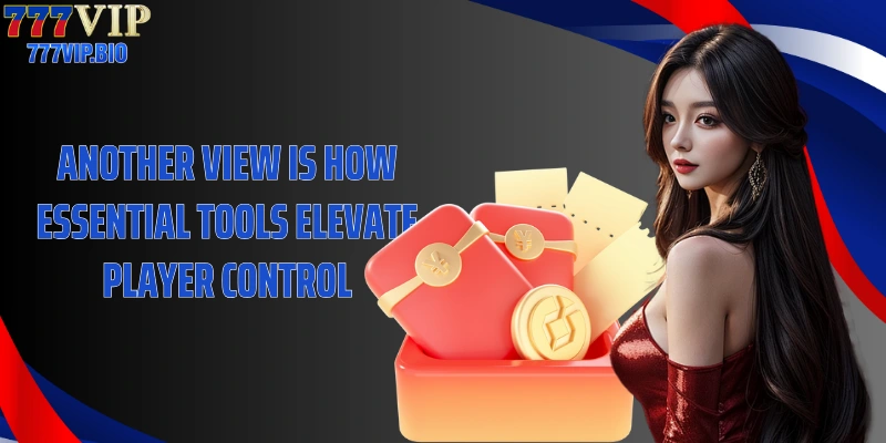 Another view is how essential tools elevate player control