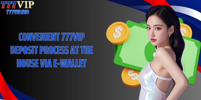 Convenient 777VIP deposit process at the house via e-wallet