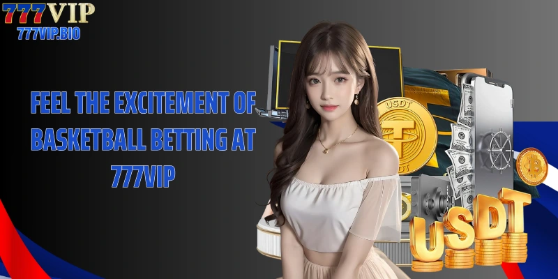 Feel the Excitement of Basketball Betting at 777VIP