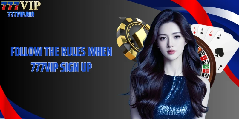 Follow the rules when 777VIP sign up.