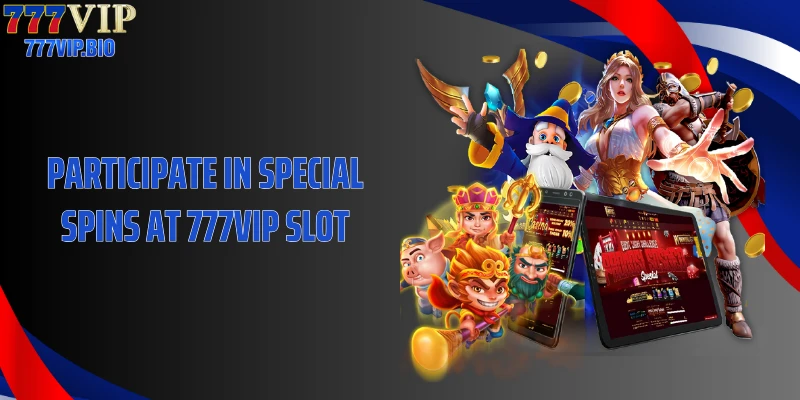 Participate in special spins at 777VIP Blockchain