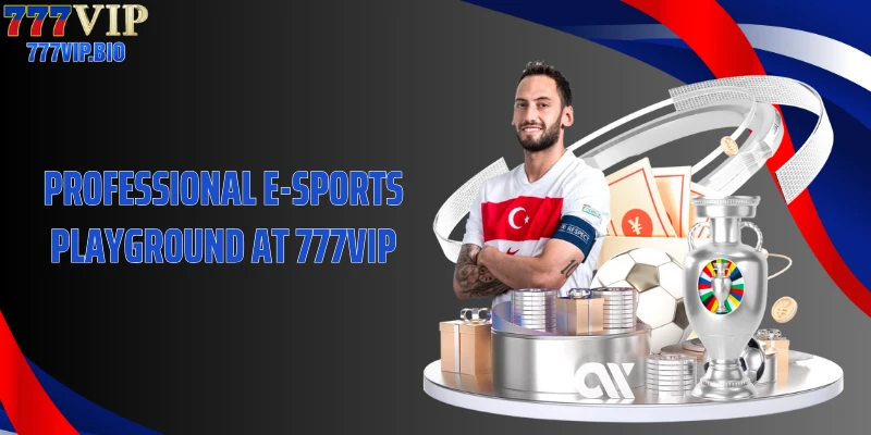 Professional e-sports playground at 777VIP