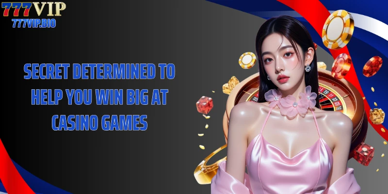 Secret determined to help you win big at casino games