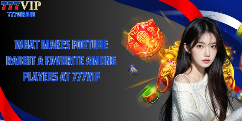 What makes Fortune Rabbit a favorite among players at 777VIP